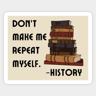 Don't Make History Repeat Itself Sticker
